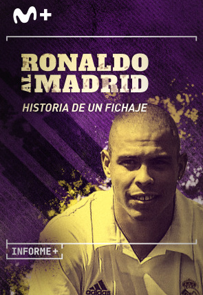 Informe+. Ronaldo al Madrid. Historia de un fichaje